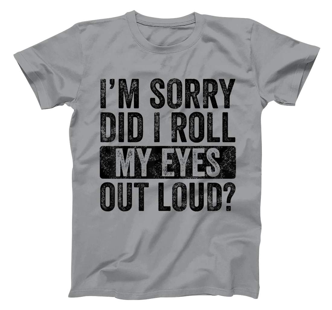 I'm Sorry Did I Roll My Eyes Out Loud, Funny Sarcastic Retro T-Shirt, Kid T-Shirt and Women T-Shirt