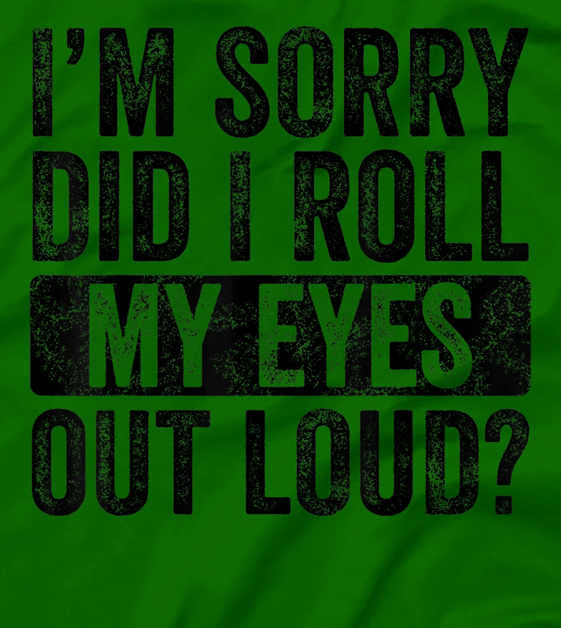 I'm Sorry Did I Roll My Eyes Out Loud, Funny Sarcastic Retro T-Shirt, Kid T-Shirt and Women T-Shirt