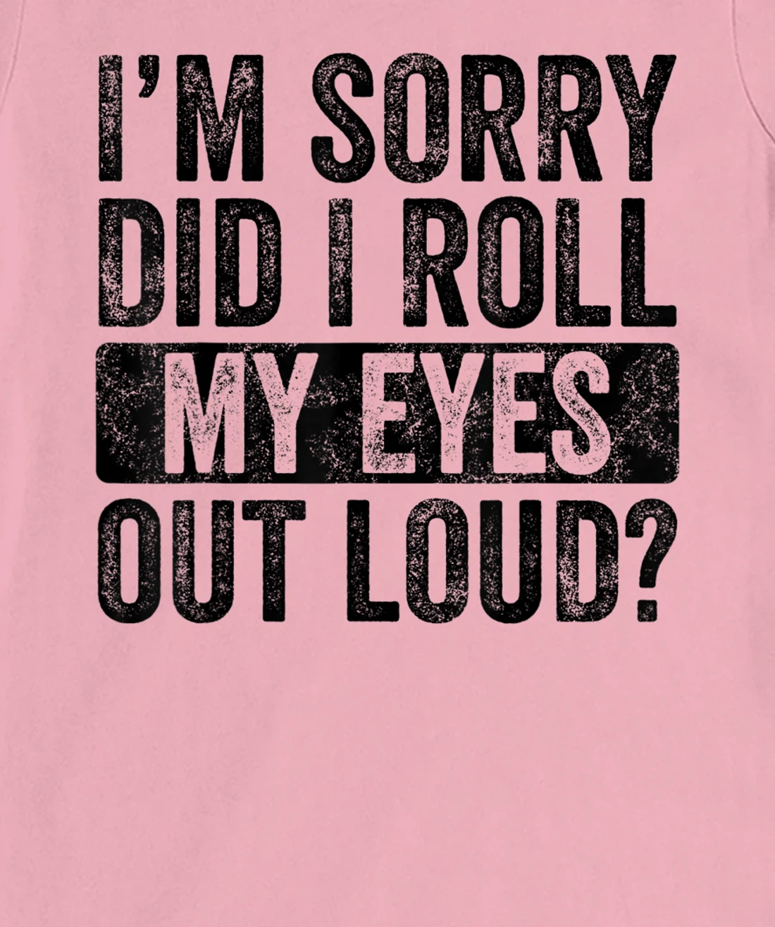I'm Sorry Did I Roll My Eyes Out Loud, Funny Sarcastic Retro T-Shirt, Kid T-Shirt and Women T-Shirt