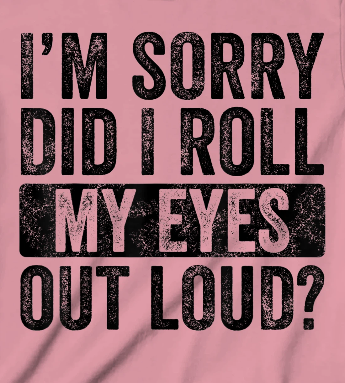 I'm Sorry Did I Roll My Eyes Out Loud, Funny Sarcastic Retro T-Shirt, Kid T-Shirt and Women T-Shirt