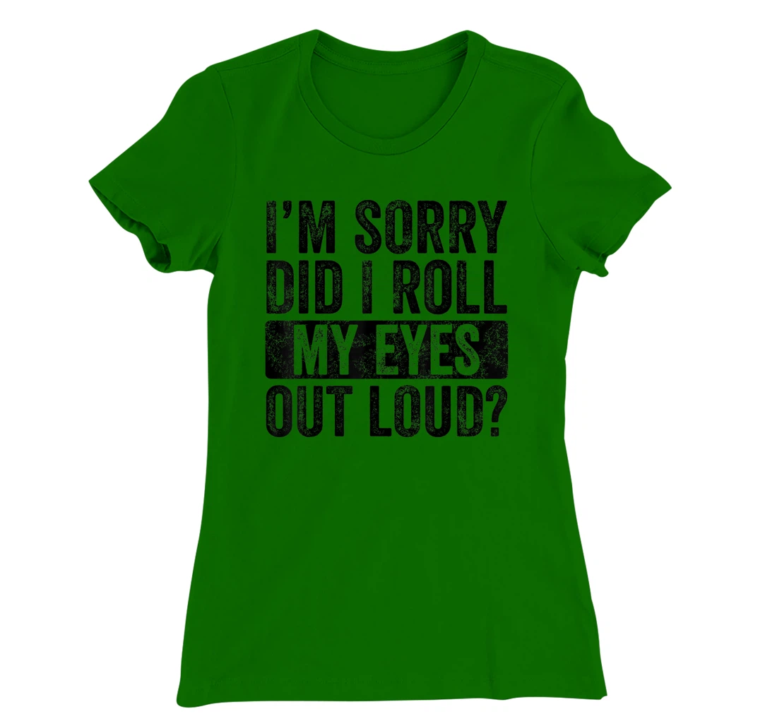 I'm Sorry Did I Roll My Eyes Out Loud, Funny Sarcastic Retro T-Shirt, Kid T-Shirt and Women T-Shirt