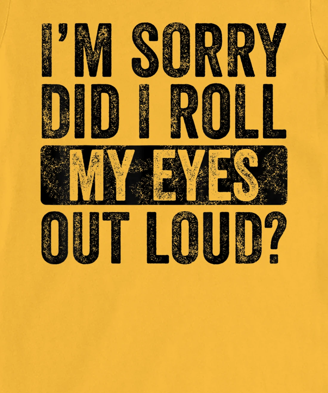 I'm Sorry Did I Roll My Eyes Out Loud, Funny Sarcastic Retro T-Shirt, Kid T-Shirt and Women T-Shirt