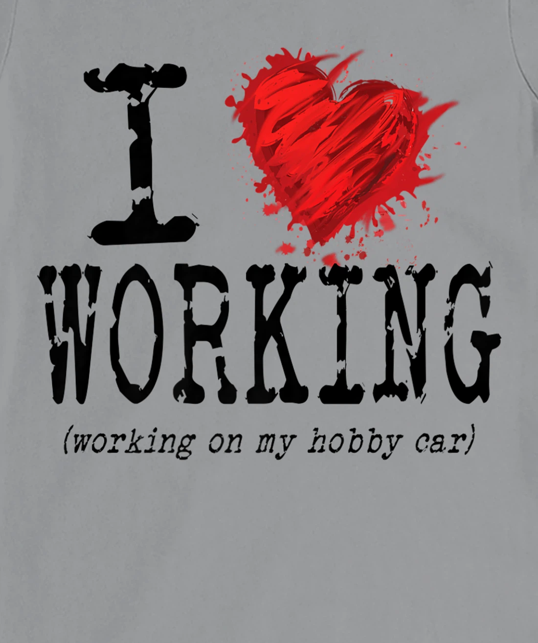 Womens Funny I Love Working On My Hobby Car, Funny Saying T-Shirt, Women T-Shirt
