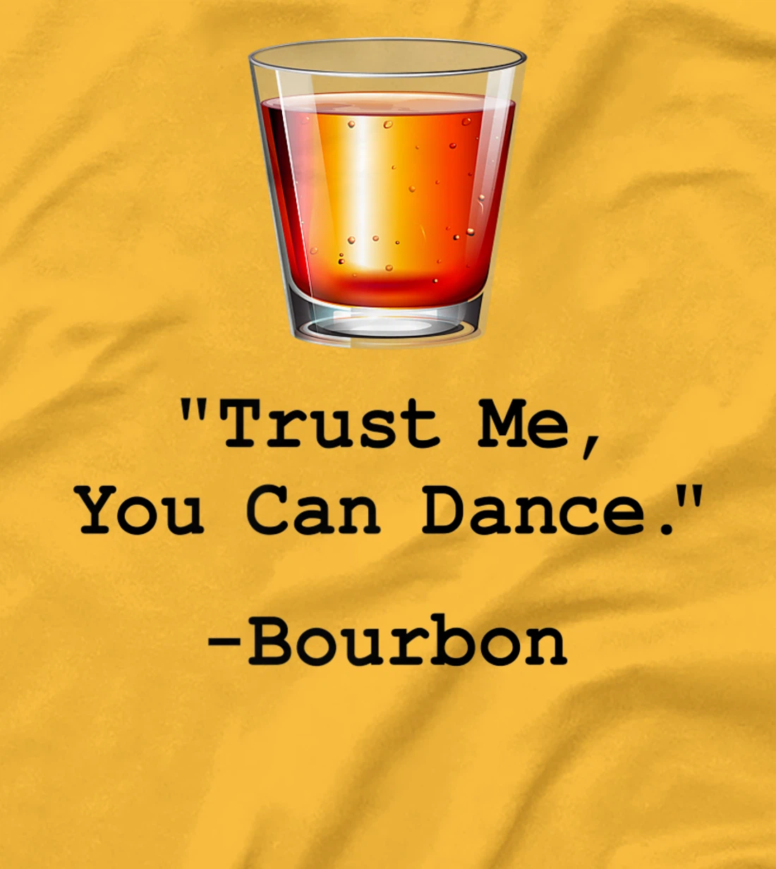 Womens Funny Bourbon Trust Me-You Can Dance Bourbon Drinking T-Shirt, Women T-Shirt