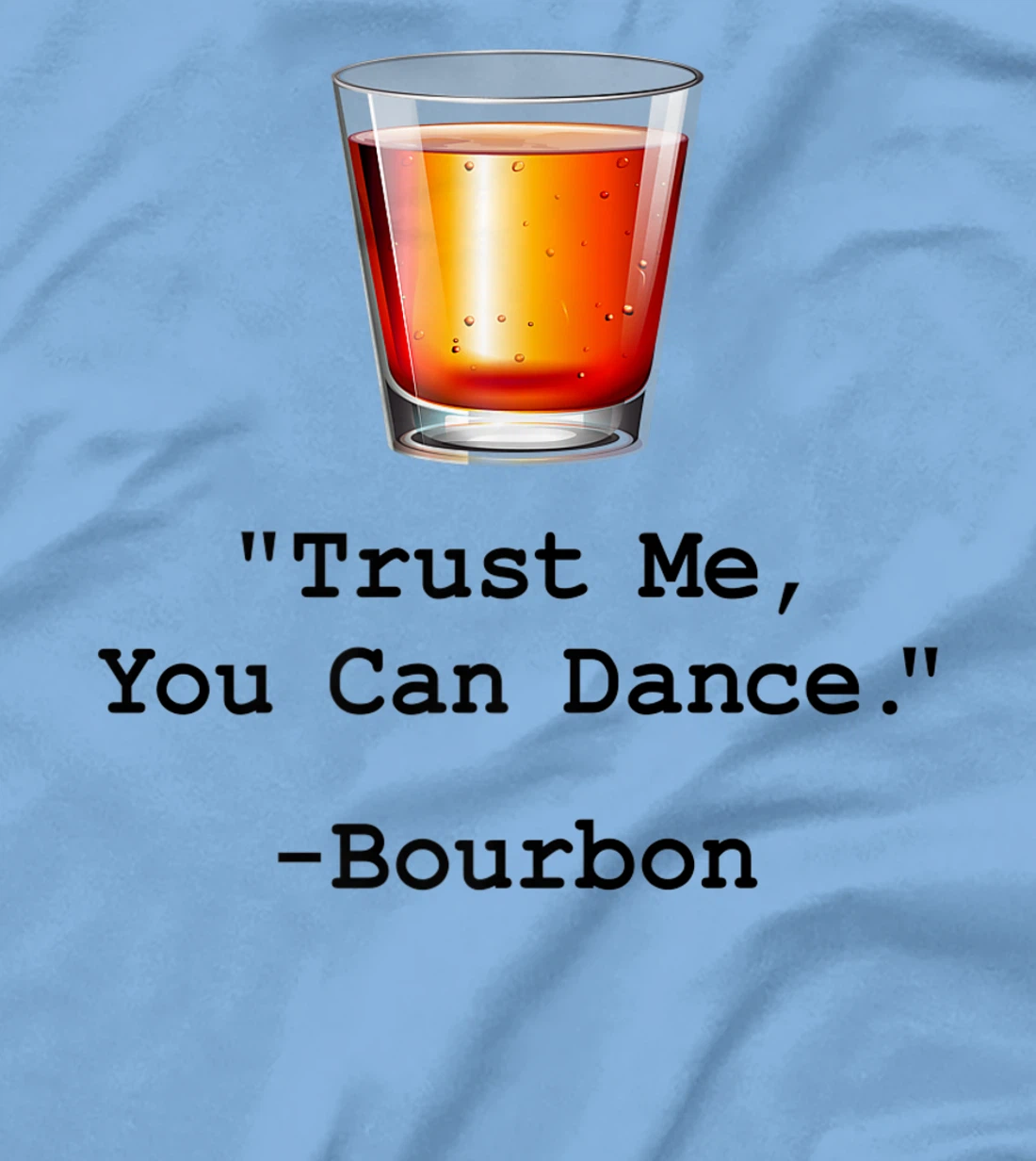 Womens Funny Bourbon Trust Me-You Can Dance Bourbon Drinking T-Shirt, Women T-Shirt