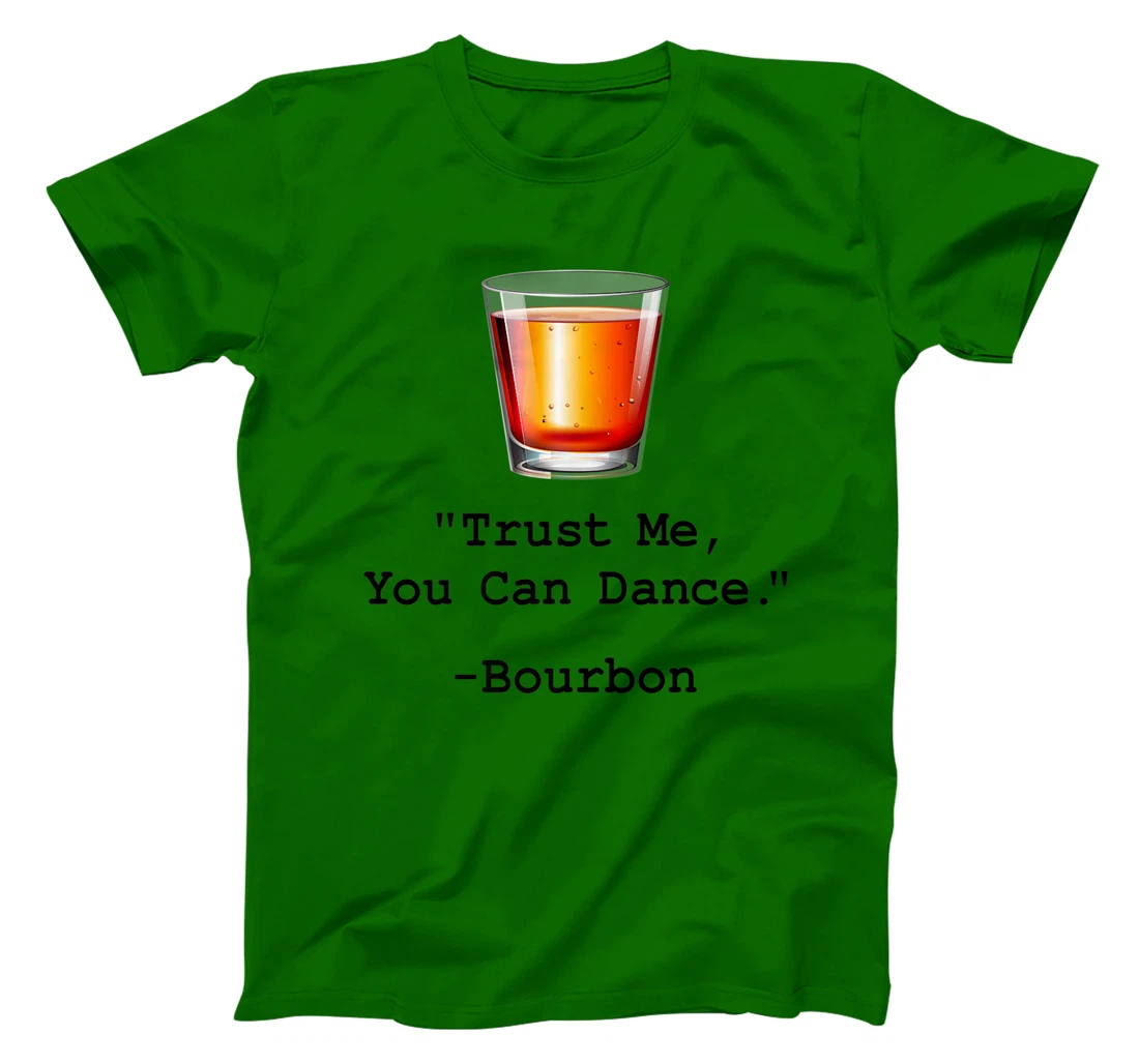 Womens Funny Bourbon Trust Me-You Can Dance Bourbon Drinking T-Shirt, Women T-Shirt