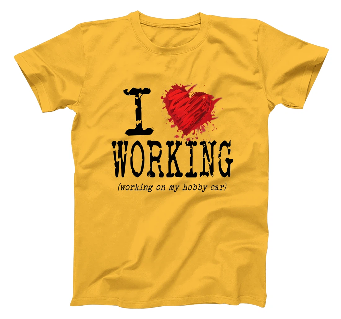 Womens Funny I Love Working On My Hobby Car, Funny Saying T-Shirt, Women T-Shirt