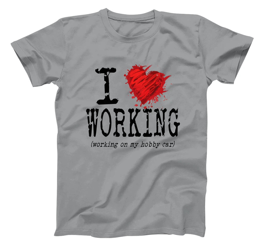 Womens Funny I Love Working On My Hobby Car, Funny Saying T-Shirt, Women T-Shirt