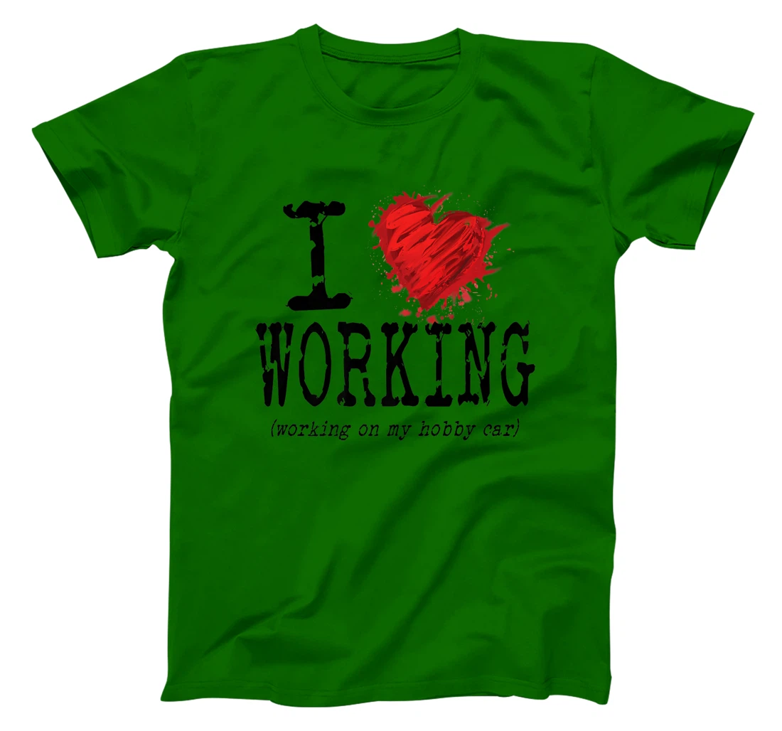 Womens Funny I Love Working On My Hobby Car, Funny Saying T-Shirt, Women T-Shirt