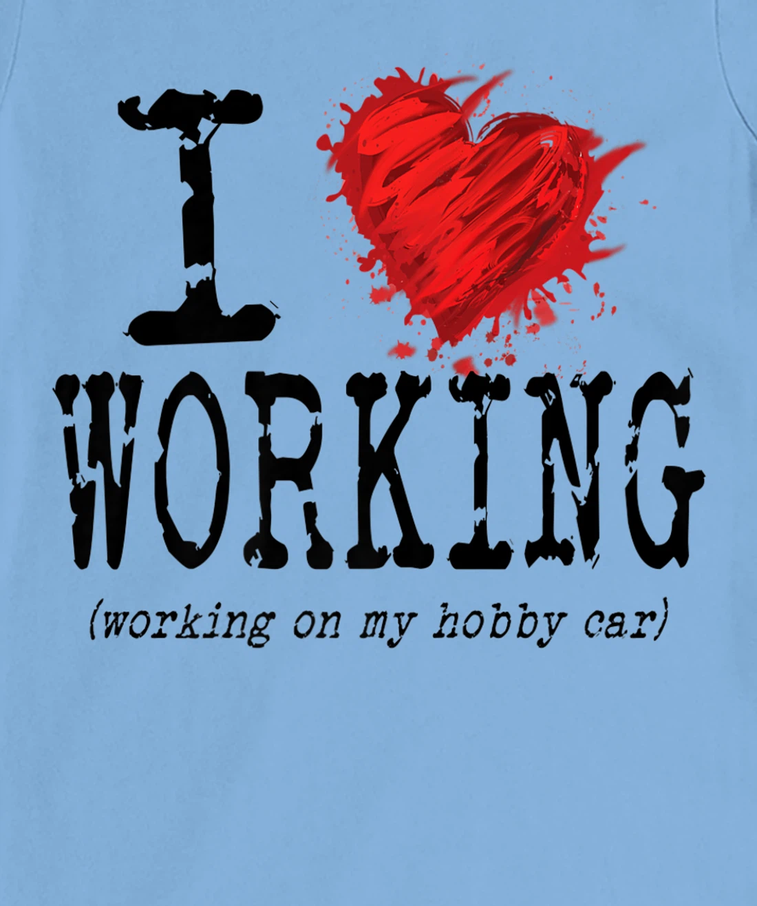 Womens Funny I Love Working On My Hobby Car, Funny Saying T-Shirt, Women T-Shirt