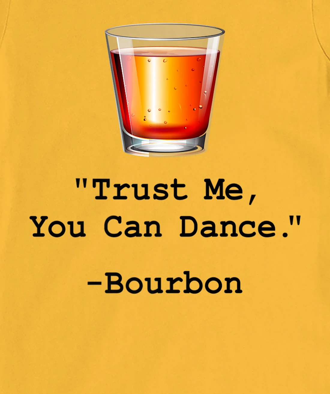 Womens Funny Bourbon Trust Me-You Can Dance Bourbon Drinking T-Shirt, Women T-Shirt