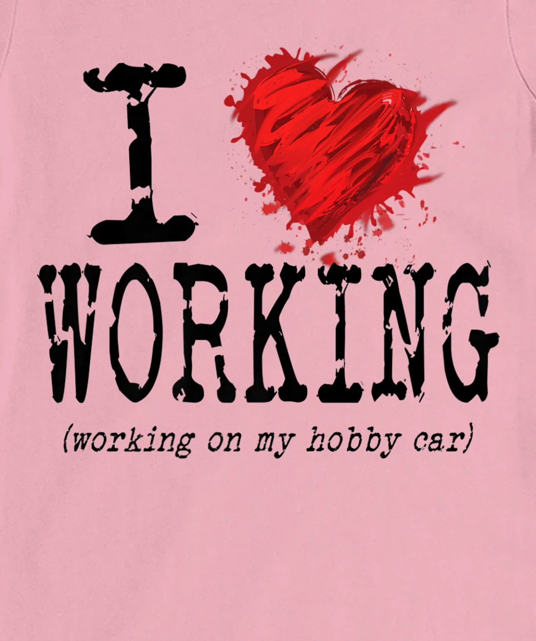 Womens Funny I Love Working On My Hobby Car, Funny Saying T-Shirt, Women T-Shirt