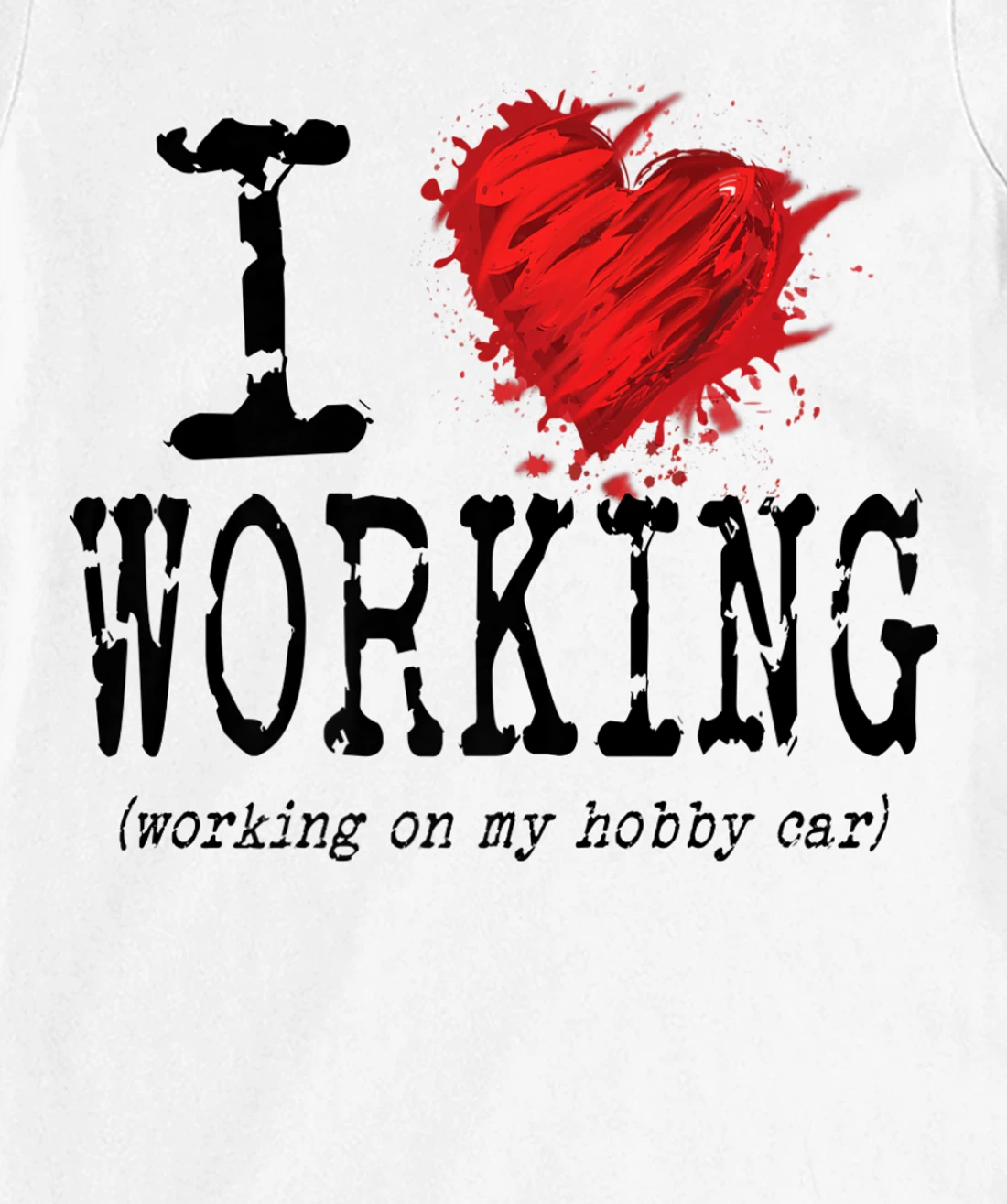 Womens Funny I Love Working On My Hobby Car, Funny Saying T-Shirt, Women T-Shirt