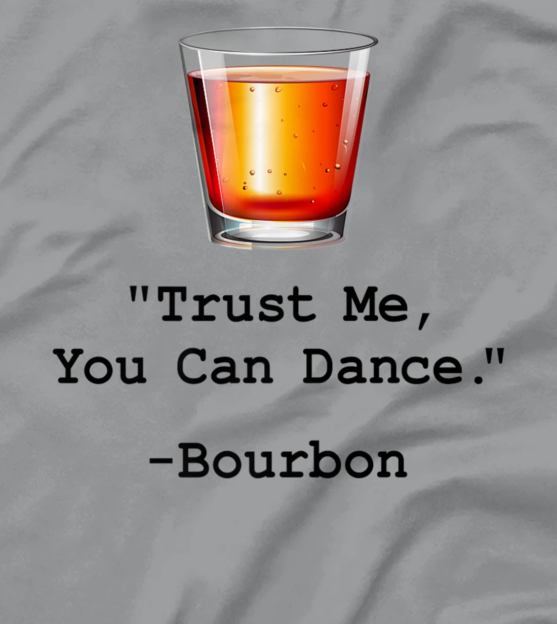 Womens Funny Bourbon Trust Me-You Can Dance Bourbon Drinking T-Shirt, Women T-Shirt