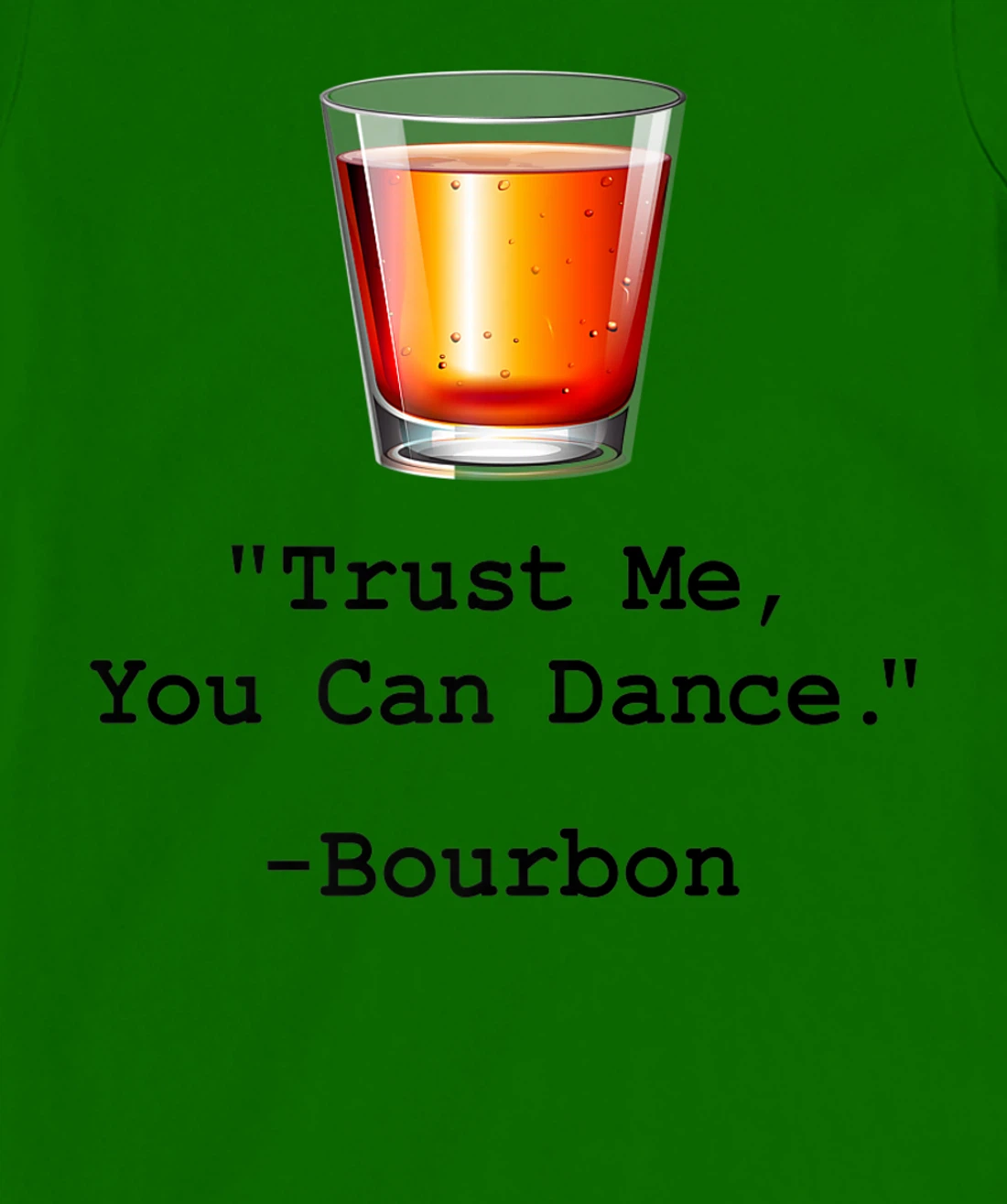 Womens Funny Bourbon Trust Me-You Can Dance Bourbon Drinking T-Shirt, Women T-Shirt