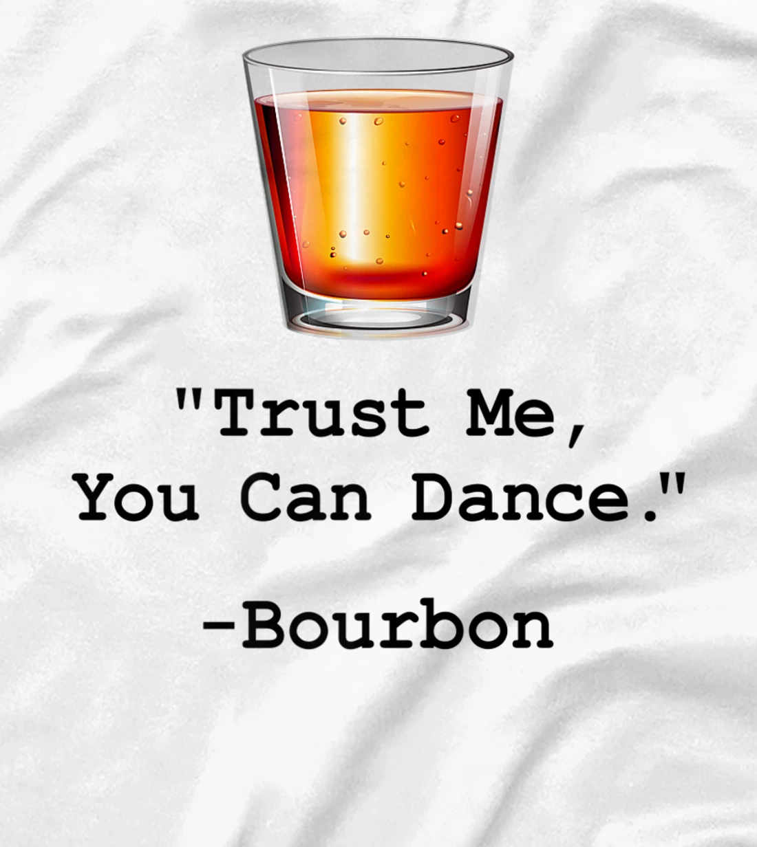 Womens Funny Bourbon Trust Me-You Can Dance Bourbon Drinking T-Shirt, Women T-Shirt