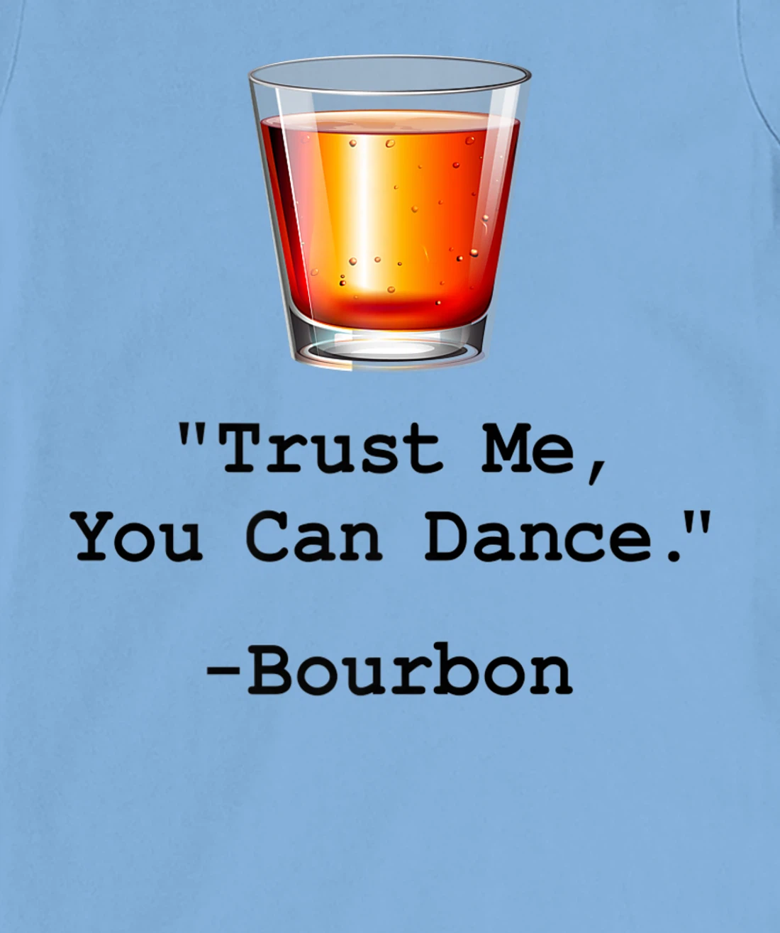 Womens Funny Bourbon Trust Me-You Can Dance Bourbon Drinking T-Shirt, Women T-Shirt