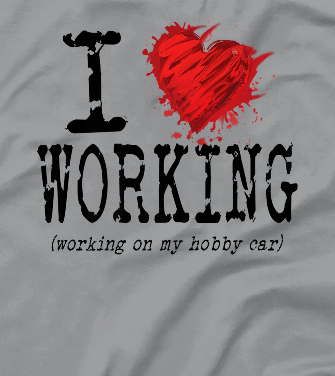 Womens Funny I Love Working On My Hobby Car, Funny Saying T-Shirt, Women T-Shirt