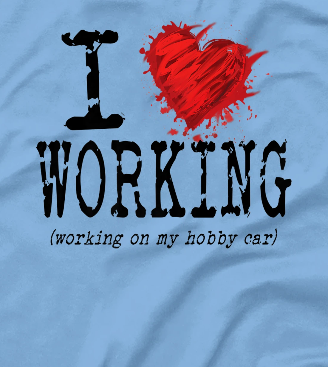 Womens Funny I Love Working On My Hobby Car, Funny Saying T-Shirt, Women T-Shirt