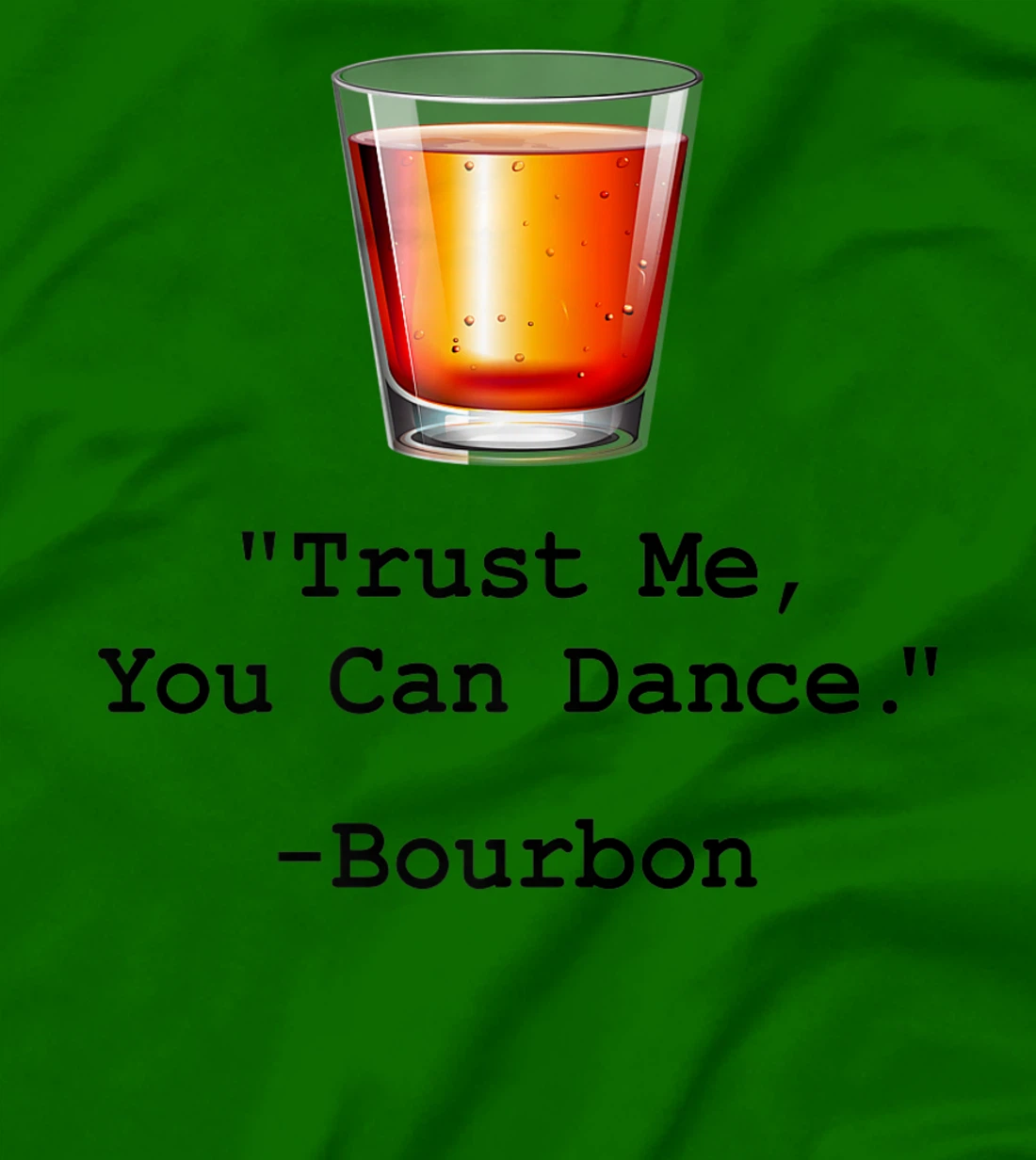 Womens Funny Bourbon Trust Me-You Can Dance Bourbon Drinking T-Shirt, Women T-Shirt