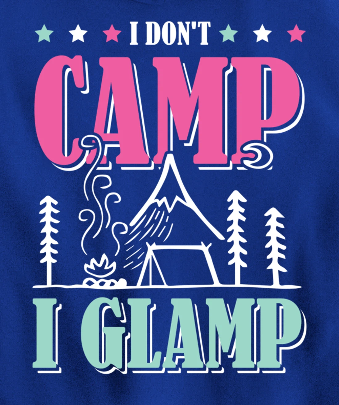 I Don't Camp I Glamp Camping Glamping Camper Outdoors Natur Pullover Hoodie
