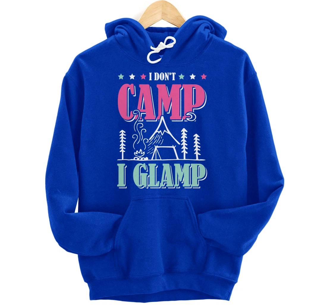 I Don't Camp I Glamp Camping Glamping Camper Outdoors Natur Pullover Hoodie