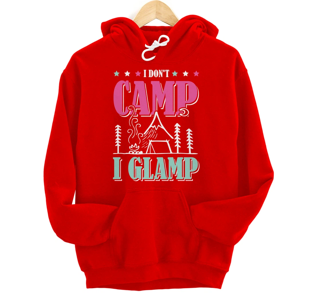 I Don't Camp I Glamp Camping Glamping Camper Outdoors Natur Pullover Hoodie