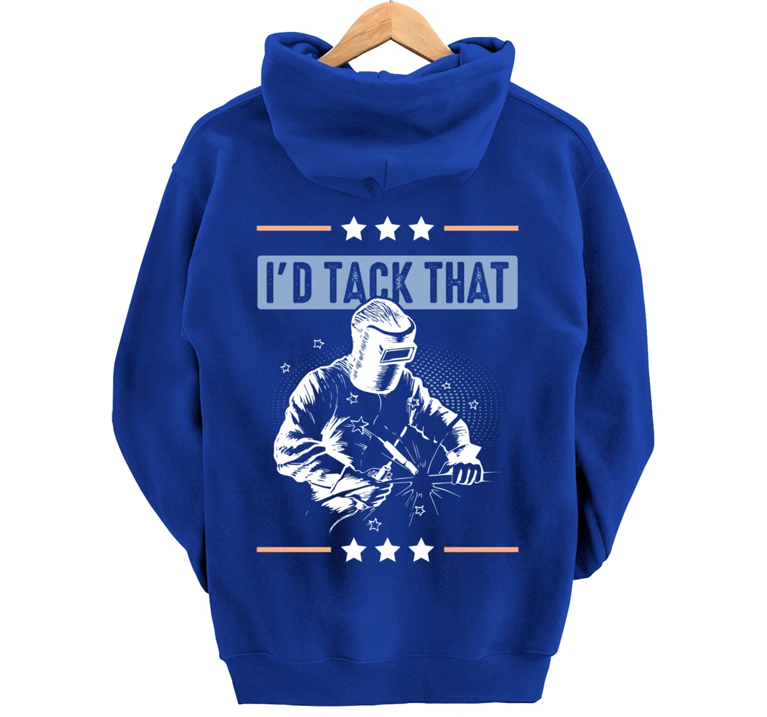 I'd Tack That Welding Helmet Welder Metalworker Blacksmith Pullover Hoodie