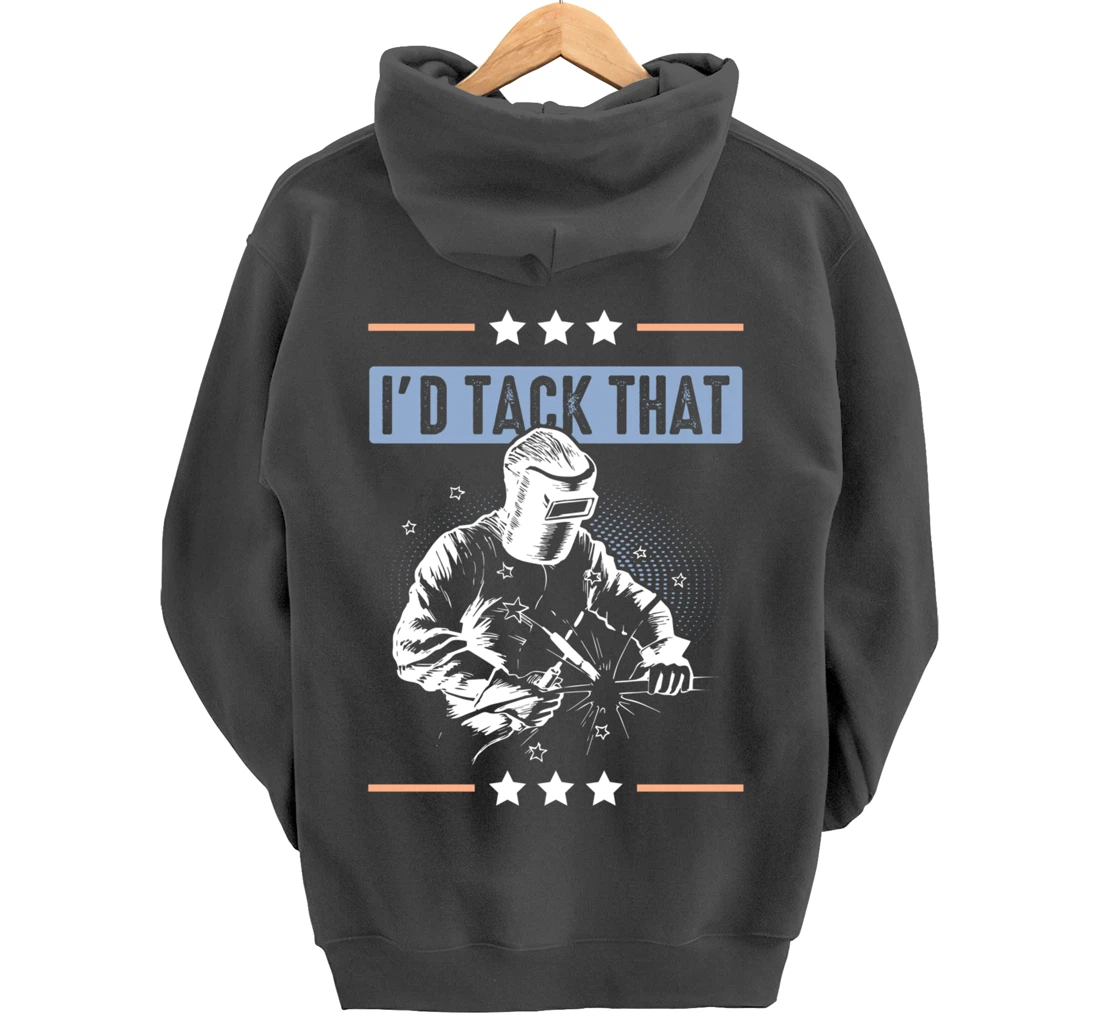 I'd Tack That Welding Helmet Welder Metalworker Blacksmith Pullover Hoodie