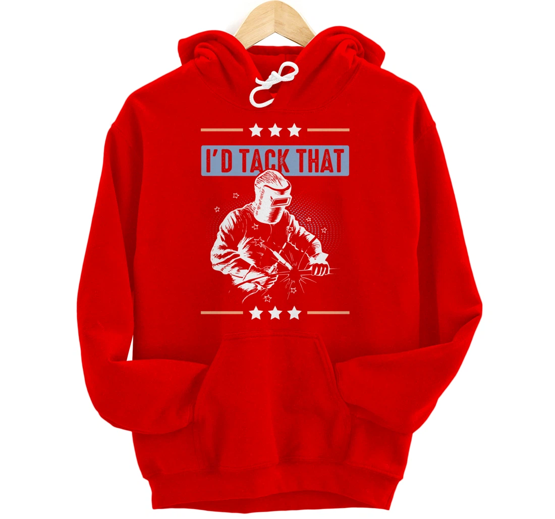 I'd Tack That Welding Helmet Welder Metalworker Blacksmith Pullover Hoodie