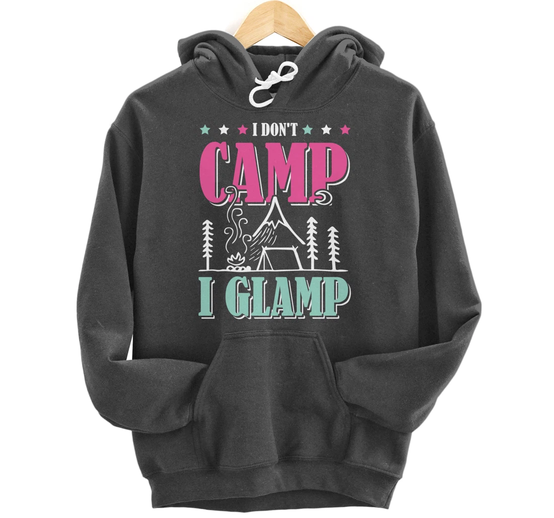 I Don't Camp I Glamp Camping Glamping Camper Outdoors Natur Pullover Hoodie