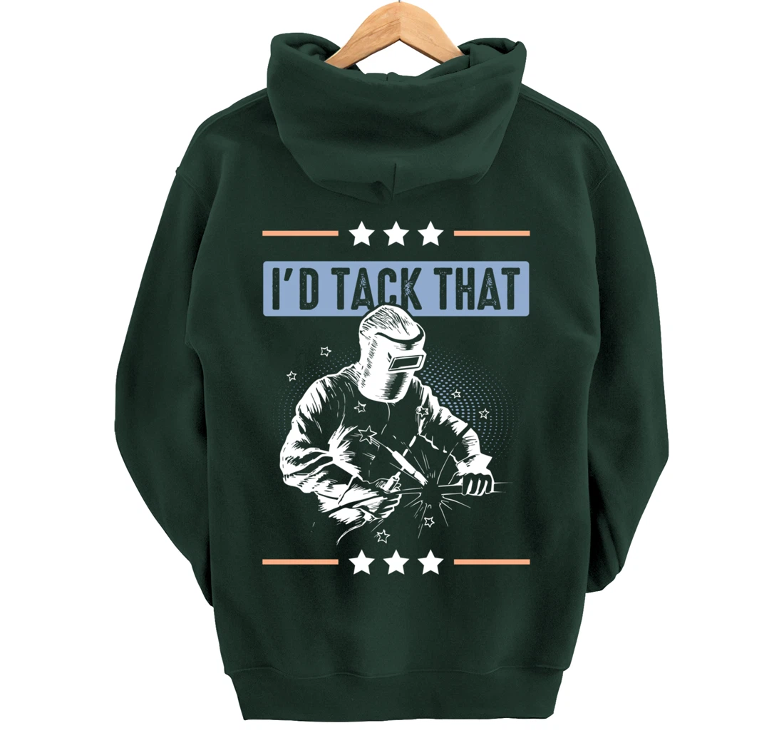I'd Tack That Welding Helmet Welder Metalworker Blacksmith Pullover Hoodie