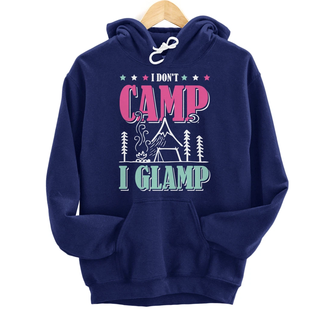 I Don't Camp I Glamp Camping Glamping Camper Outdoors Natur Pullover Hoodie
