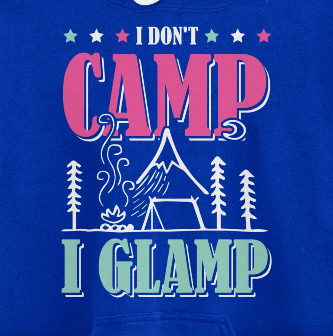 I Don't Camp I Glamp Camping Glamping Camper Outdoors Natur Pullover Hoodie