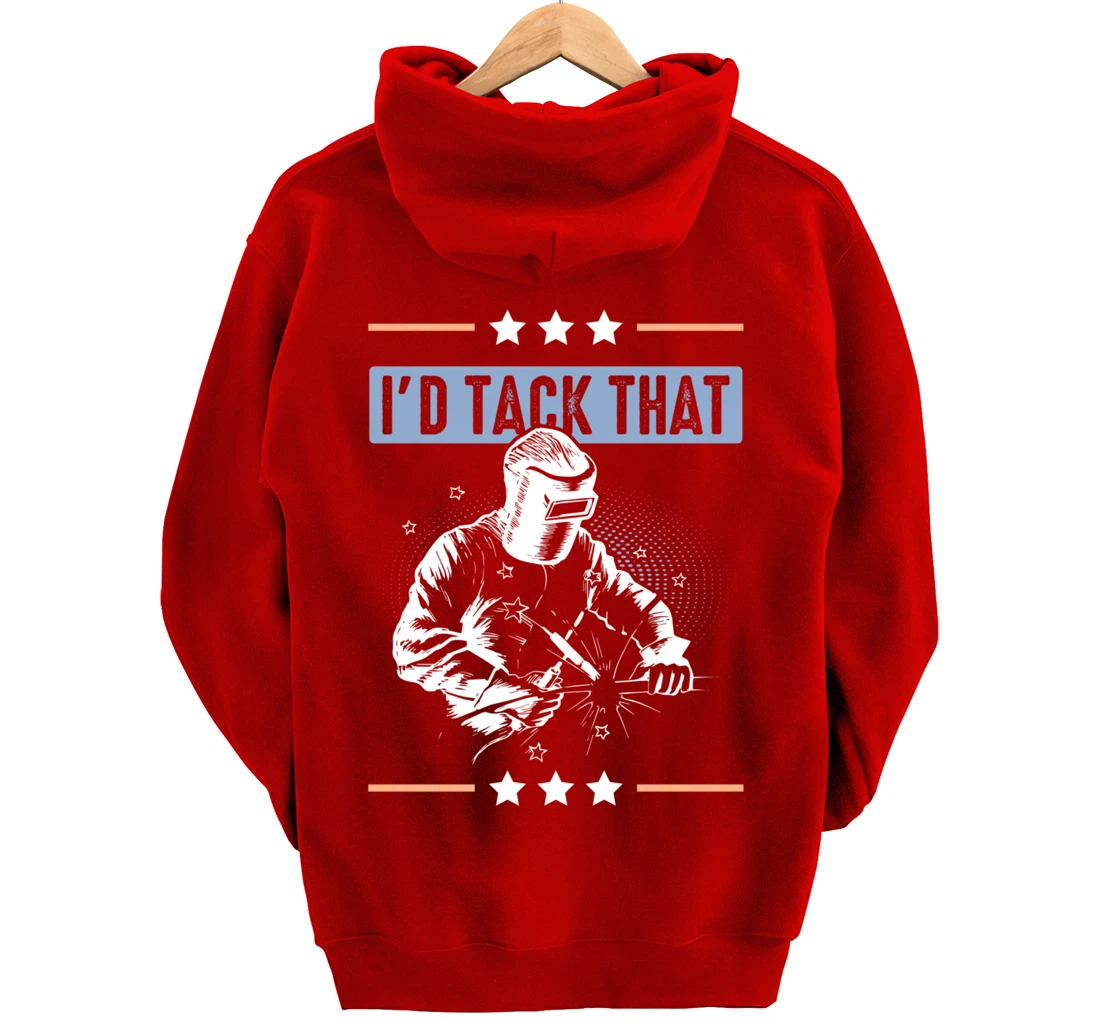 I'd Tack That Welding Helmet Welder Metalworker Blacksmith Pullover Hoodie