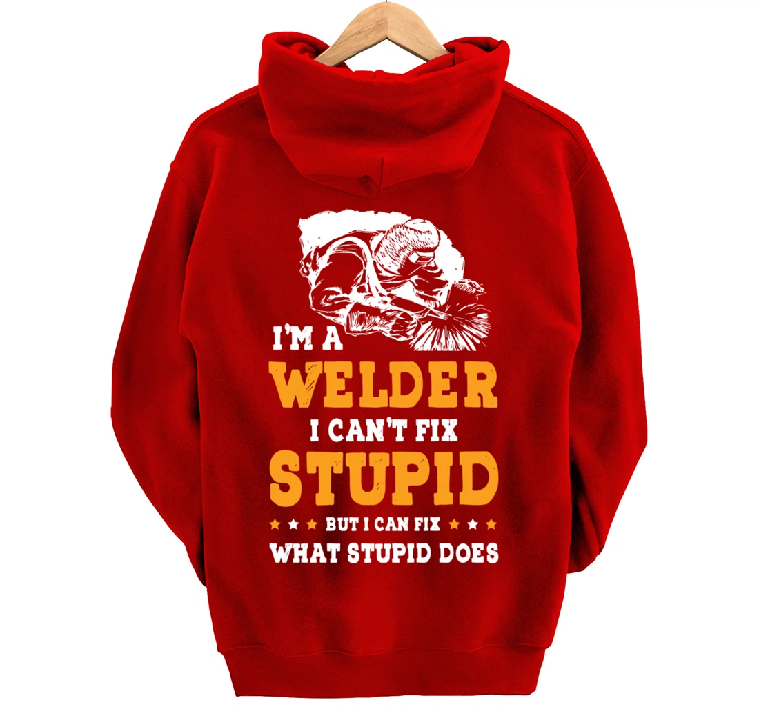 I'm A Welder Can't Fix Stupid Welding Helmet Metal Worker Pullover Hoodie