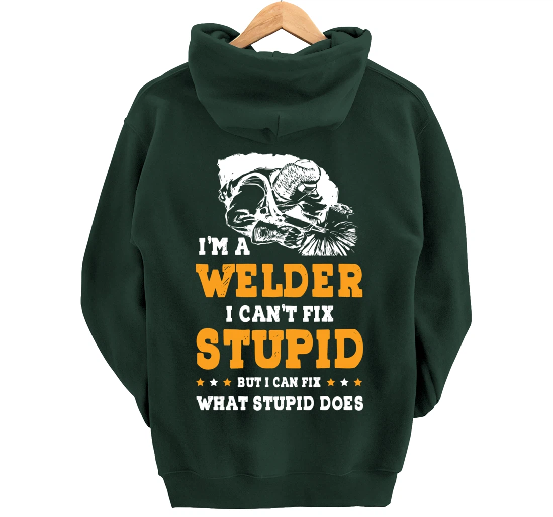 I'm A Welder Can't Fix Stupid Welding Helmet Metal Worker Pullover Hoodie