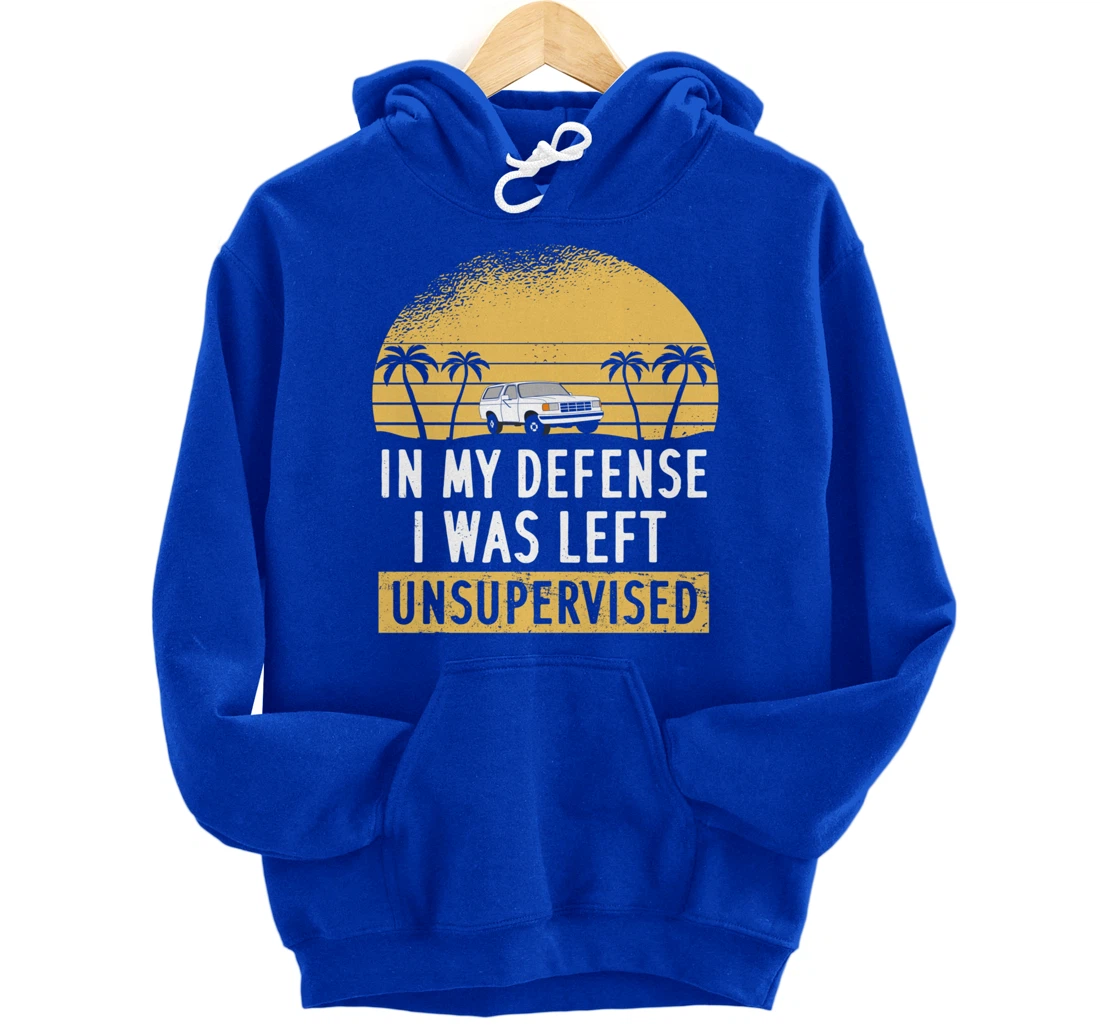 In My Defense I Was Left Unsupervised Vintage Pullover Hoodie