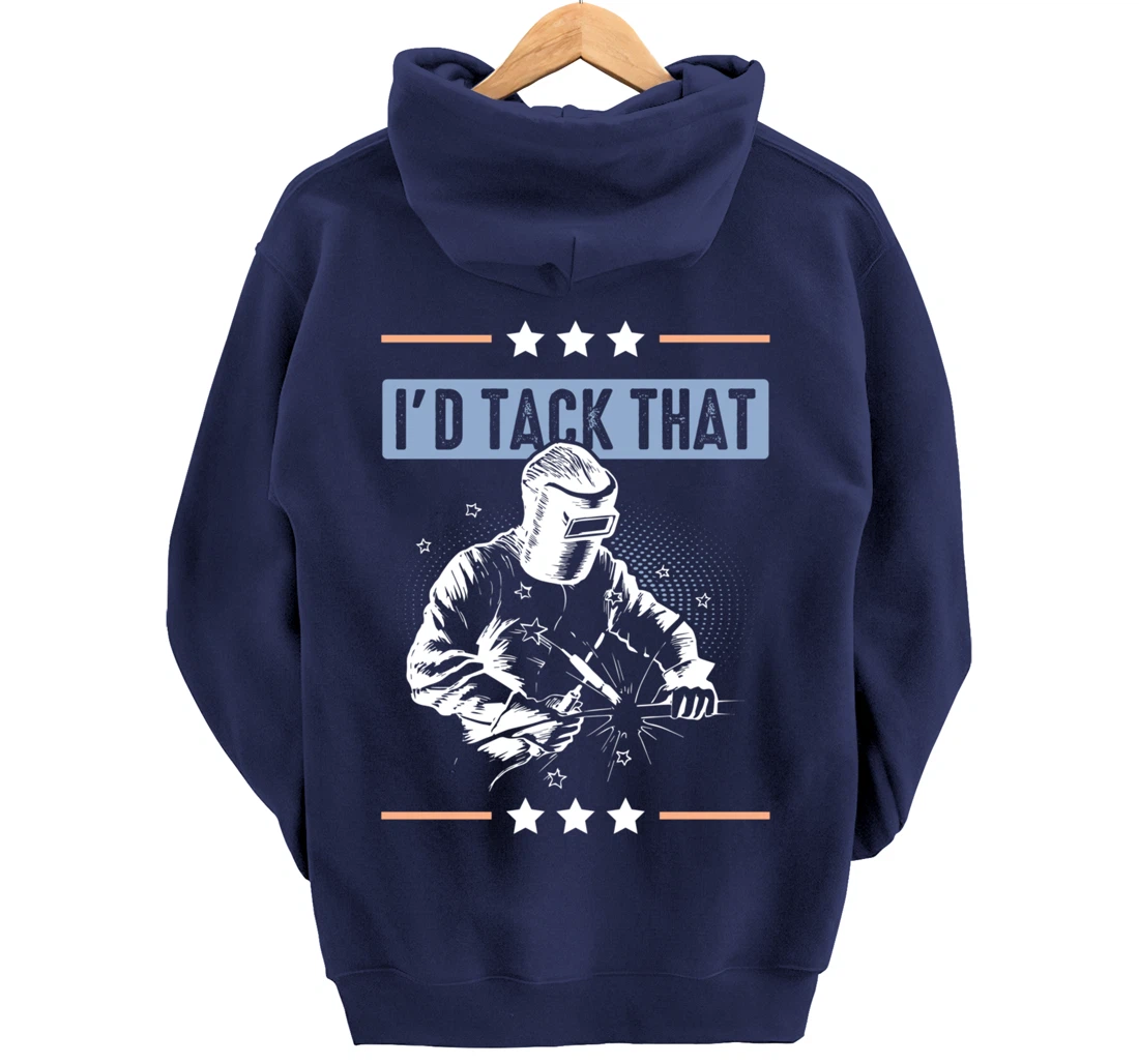 I'd Tack That Welding Helmet Welder Metalworker Blacksmith Pullover Hoodie
