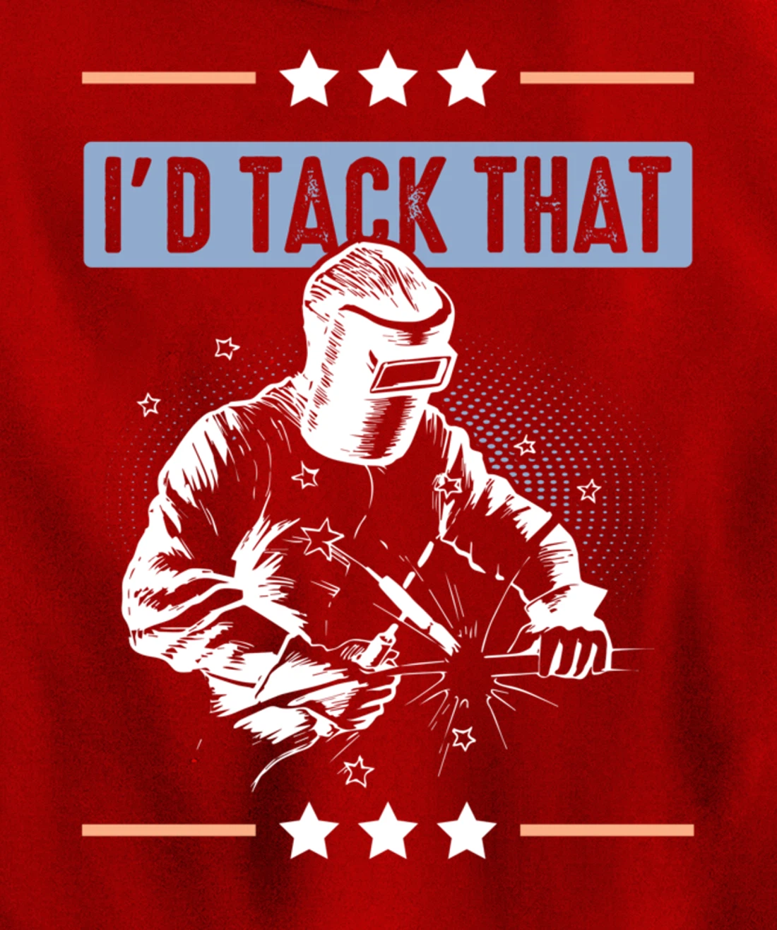 I'd Tack That Welding Helmet Welder Metalworker Blacksmith Pullover Hoodie