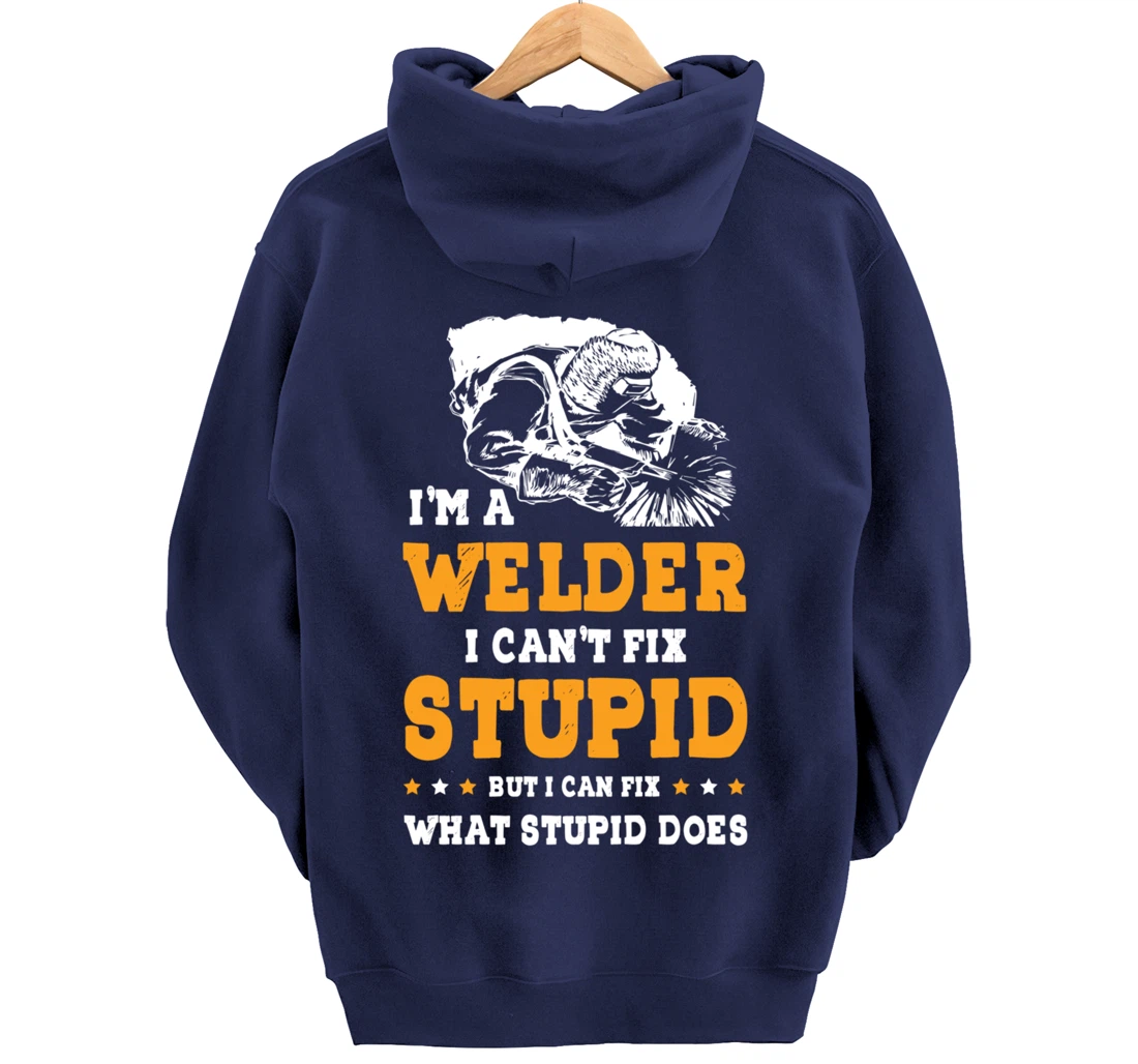 I'm A Welder Can't Fix Stupid Welding Helmet Metal Worker Pullover Hoodie