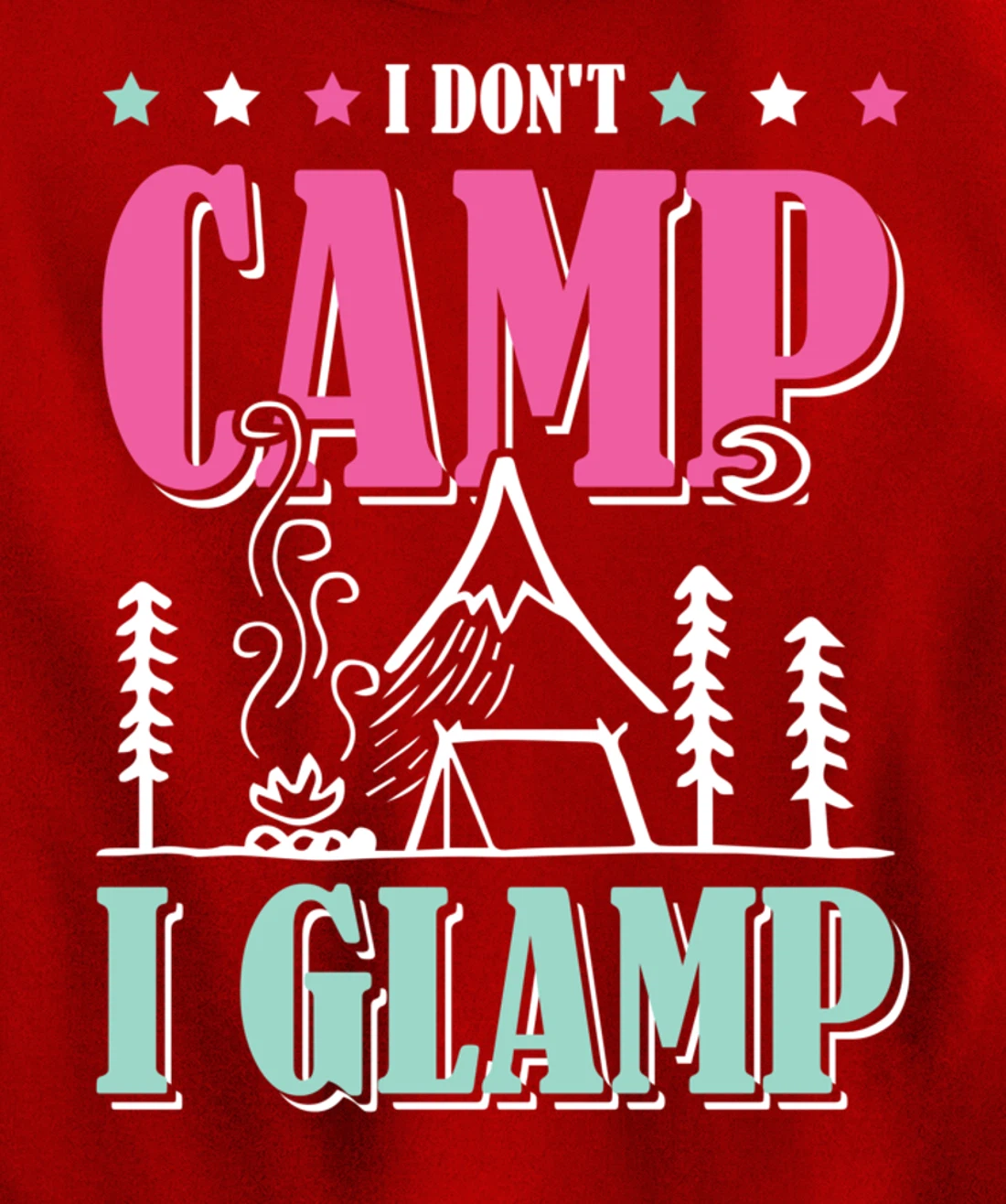 I Don't Camp I Glamp Camping Glamping Camper Outdoors Natur Pullover Hoodie