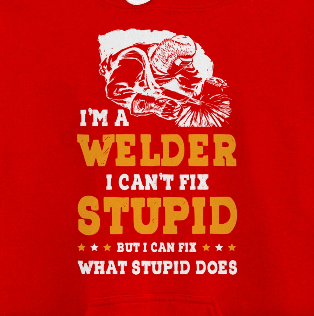 I'm A Welder Can't Fix Stupid Welding Helmet Metal Worker Pullover Hoodie
