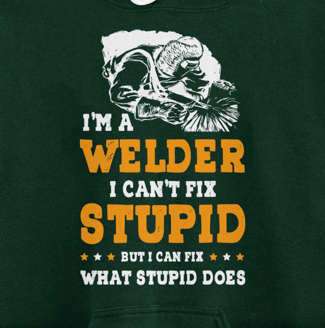 I'm A Welder Can't Fix Stupid Welding Helmet Metal Worker Pullover Hoodie