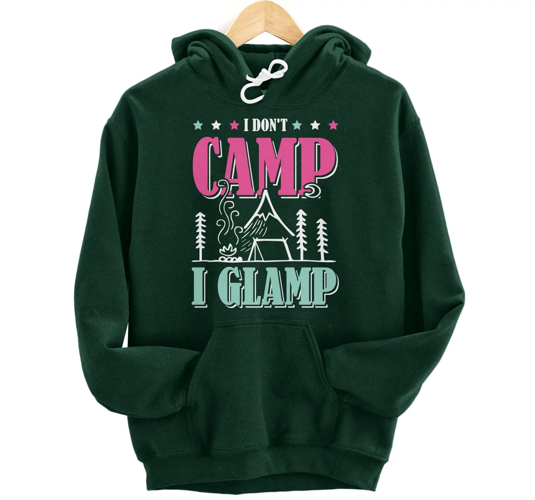 I Don't Camp I Glamp Camping Glamping Camper Outdoors Natur Pullover Hoodie