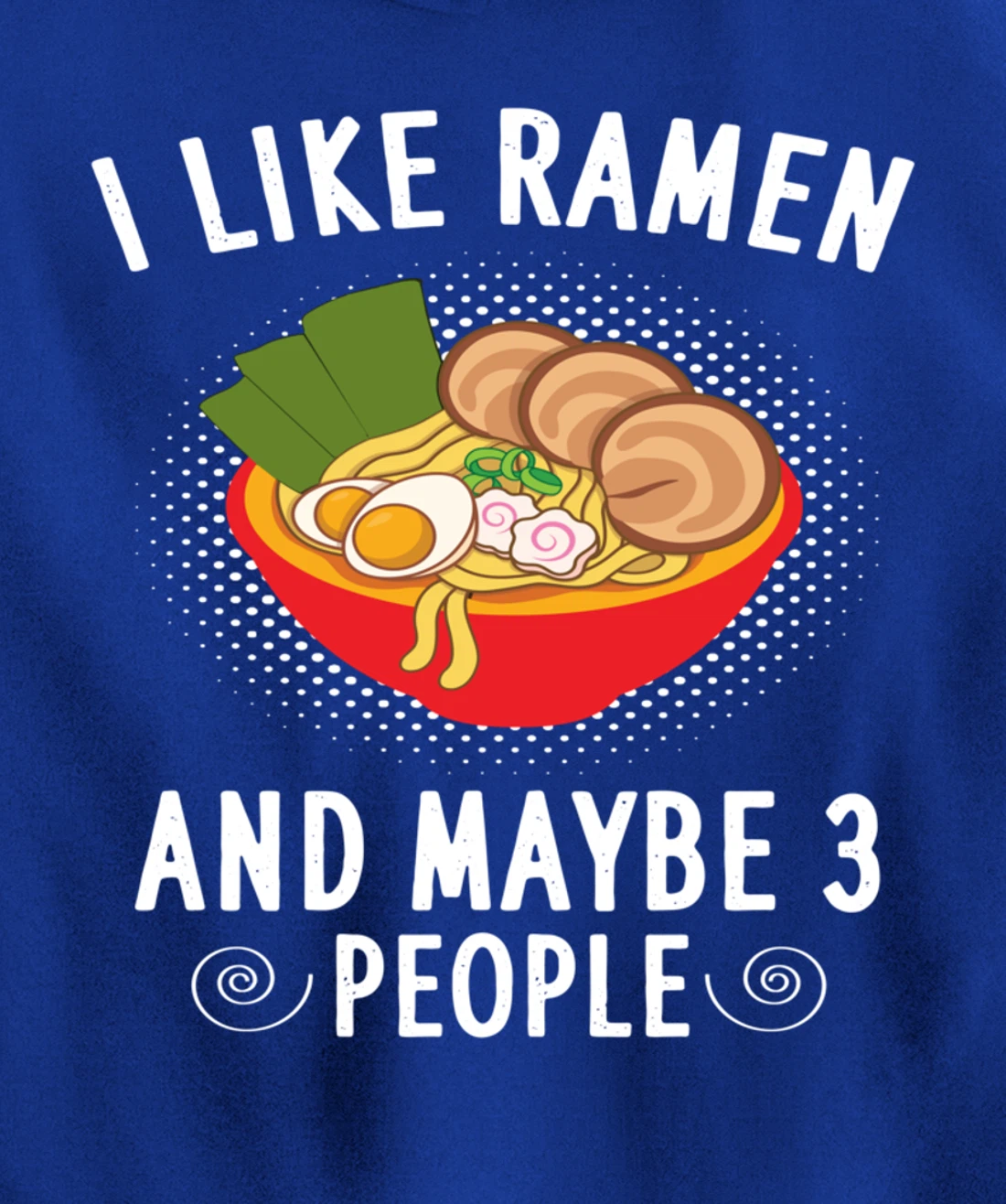 I Like Ramen And Maybe 3 People - Ramen Noodle Soup Lovers Pullover Hoodie