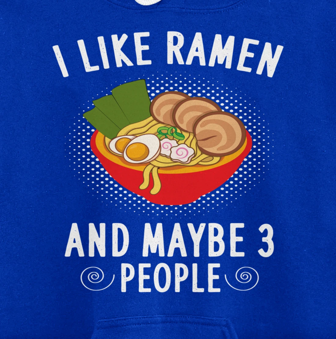 I Like Ramen And Maybe 3 People - Ramen Noodle Soup Lovers Pullover Hoodie