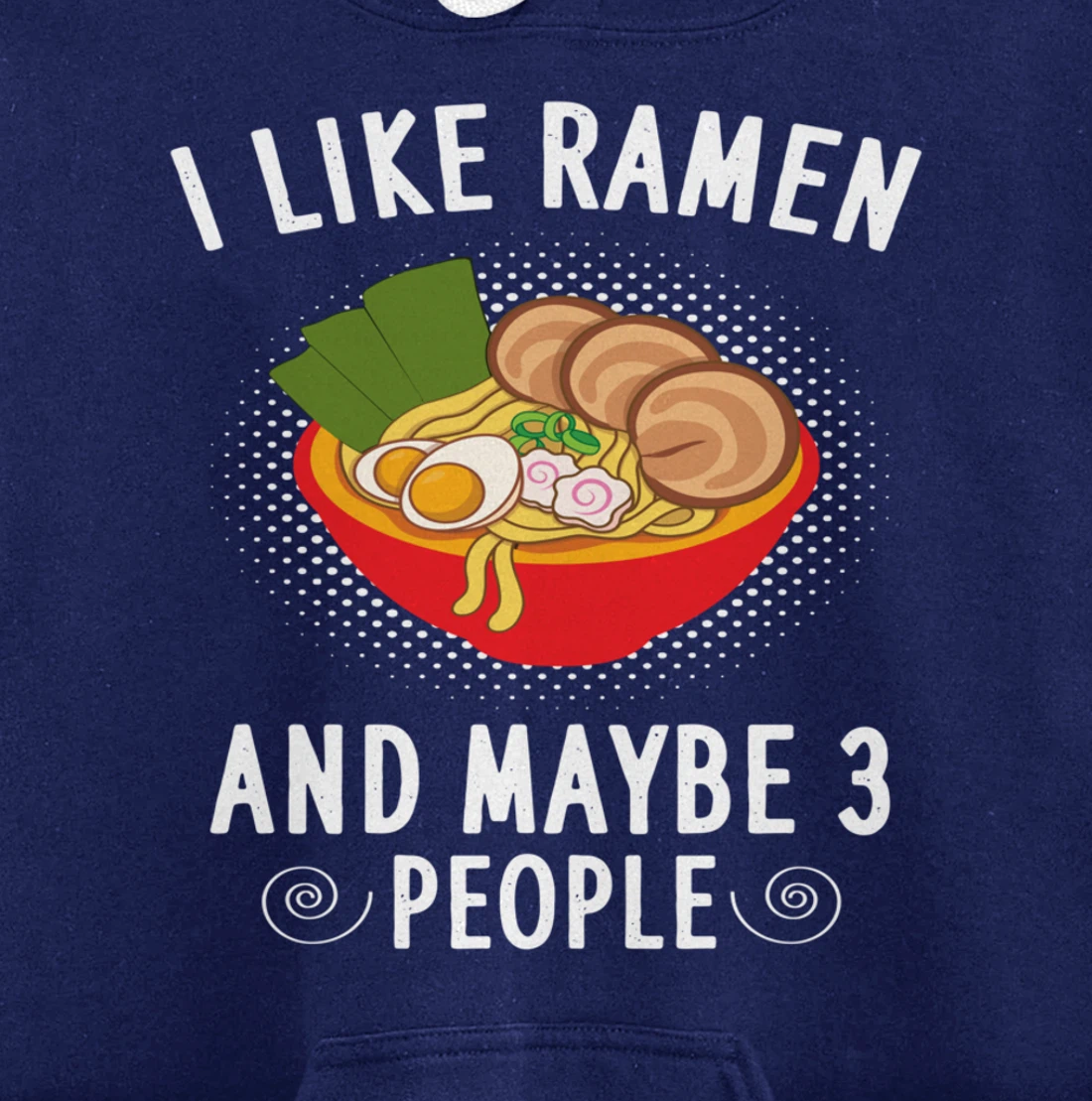 I Like Ramen And Maybe 3 People - Ramen Noodle Soup Lovers Pullover Hoodie