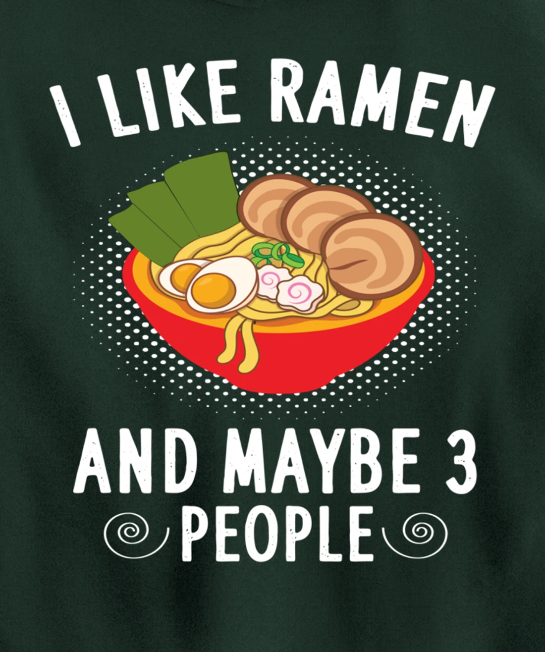 I Like Ramen And Maybe 3 People - Ramen Noodle Soup Lovers Pullover Hoodie