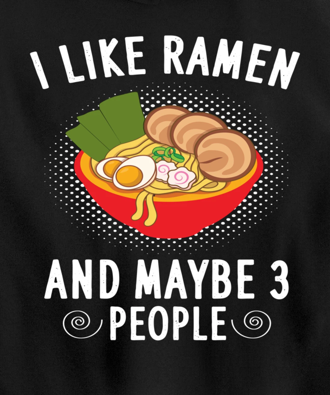 I Like Ramen And Maybe 3 People - Ramen Noodle Soup Lovers Pullover Hoodie